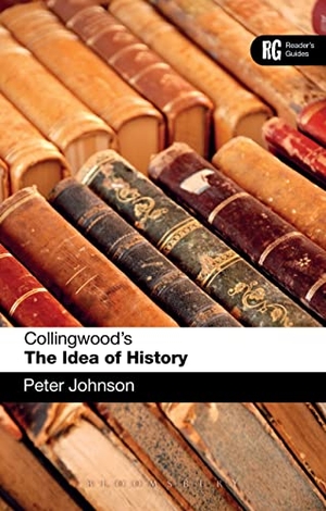 Johnson, Peter. Collingwood's The Idea of History - A Reader's Guide. Bloomsbury Publishing PLC, 2012.
