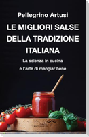 Le migliori salse della tradizione italiana. La scienza in cucina e l'arte di mangiar bene