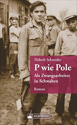 Schneider, Elsbeth. P wie Pole - Als Zwangsarbeiter in Schwaben. Silberburg Verlag, 2020.