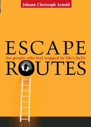Arnold, Johann Christoph. Escape Routes - For People Who Feel Trapped in Life's Hells. Plough Publishing House, 2016.