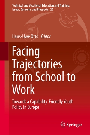 Otto, Hans-Uwe / Marek Kwiek et al (Hrsg.). Facing Trajectories from School to Work - Towards a Capability-Friendly Youth Policy in Europe. Springer International Publishing, 2015.