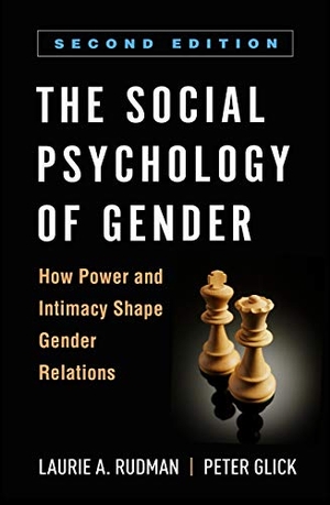 Rudman, Laurie A. / Peter Glick. The Social Psychology of Gender, Second Edition - How Power and Intimacy Shape Gender Relations. Guilford Publications, 2021.