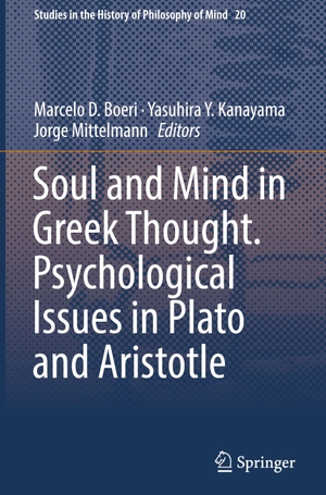 Boeri, Marcelo D. / Jorge Mittelmann et al (Hrsg.). Soul and Mind in Greek Thought. Psychological Issues in Plato and Aristotle. Springer International Publishing, 2018.