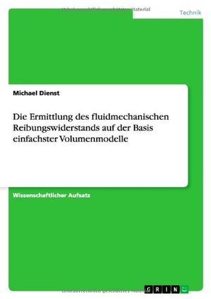Dienst, Michael. Die Ermittlung des fluidmechanischen Reibungswiderstands auf der Basis einfachster Volumenmodelle. GRIN Publishing, 2014.