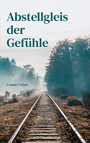 Celan, Conny. Abstellgleis der Gefühle. Books on Demand, 2021.