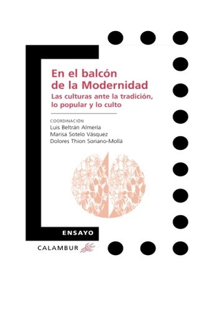 Beltrán Almería, Luis / Dolores Thion Soriano-Mollá. En el balcón de la modernidad : las culturas ante la tradición, lo popular y lo culto. Calambur Editorial, S.L., 2015.