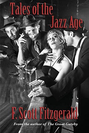 Fitzgerald, F. Scott. Tales of the Jazz Age. Wilder Publications, 2014.