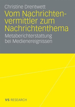 Drentwett, Christine. Vom Nachrichtenvermittler zum Nachrichtenthema - Metaberichterstattung bei Medienereignissen. VS Verlag für Sozialwissenschaften, 2009.