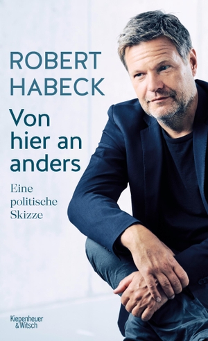 Habeck, Robert. Von hier an anders - Eine politische Skizze. Kiepenheuer & Witsch GmbH, 2021.