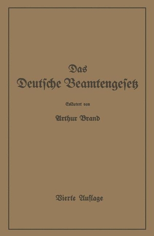 Brand, Arthur. Das Deutsche Beamtengesetz (DBG) - Zweite Großdeutsche Auflage. Springer Berlin Heidelberg, 1942.