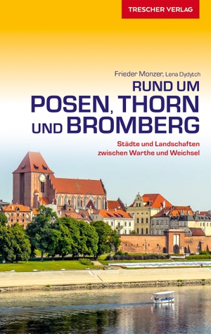 Monzer, Frieder / Lena Dydytch. Reiseführer Rund um Posen, Thorn und Bromberg - Städte und Landschaften zwischen Warthe und Weichsel. Trescher Verlag GmbH, 2017.