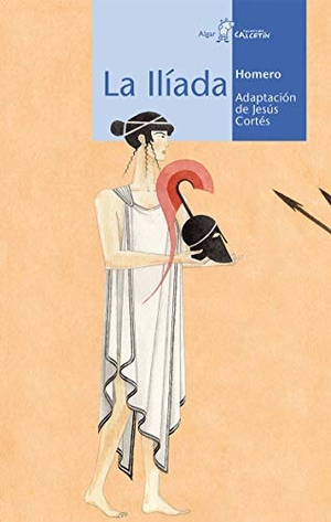 Homero / Jesús Cortés. La Ilíada. Algar libros S.L.U., 2012.