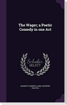 The Wager; a Poetic Comedy in one Act