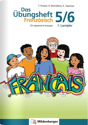 Teschner, Katrin / Mccafferty, Susanne et al. Das Übungsheft Französisch 5/6 - On apprend le français. Mildenberger Verlag GmbH, 2021.