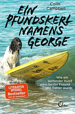 Campbell, Colin. Ein Pfundskerl namens George - Wie ein surfender Hund mein bester Freund und Retter wurde. Eden Books, 2018.