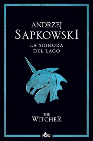Sapkowski, Andrzej. La signora del lago. The Witcher. Vol. 7. Nord, 2024.
