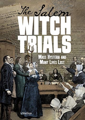 Burgan. The Salem Witch Trials - Mass Hysteria and Many Lives Lost. Capstone, 2019.
