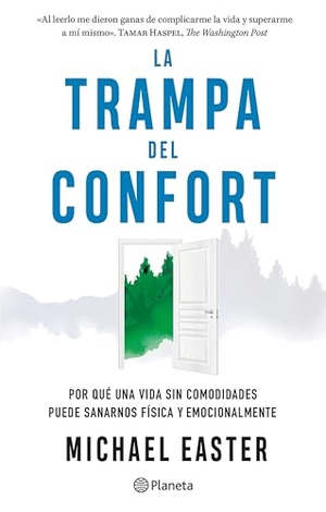 Easter, Michael. La Trampa del Confort: Por Qué Una Vida Sin Comodidades Puede Sanarnos Física Y Emocionalmente / The Comfort Crisis. Planeta Publishing Corp, 2024.