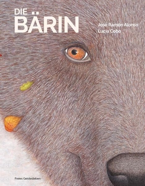 Alonso, José Ramón. Die Bärin - Ein poetisches Bildbuch über das Wunder des Lebens.. Freies Geistesleben GmbH, 2026.