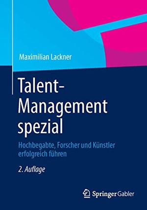 Lackner, Maximilian. Talent-Management spezial - Hochbegabte, Forscher und Künstler erfolgreich führen. Springer Gabler, 2013.