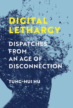 Hu, Tung-Hui. Digital Lethargy - Dispatches from an Age of Disconnection. The MIT Press, 2024.