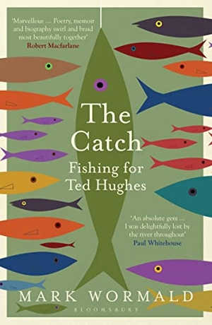 Wormald, Mark. The Catch - Fishing for Ted Hughes. Bloomsbury Publishing plc, 2023.