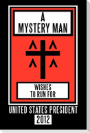 A Mystery Man Wishes to Run for United States President 2012