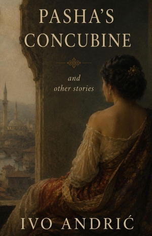 Andric, Ivo. Pasha's Concubine. Yu Biblioteka, 2026.