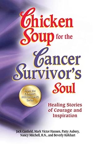 Canfield, Jack / Hansen, Mark Victor et al. Chicken Soup for the Cancer Survivor's Soul *Was Chicken Soup Fo - Healing Stories of Courage and Inspiration. Backlist, LLC - A Unit of Chicken Soup of the Soul Publishing LLC, 2013.