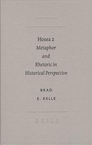 Kelle, Brad E / B E Kelle. Hosea 2 - Metaphor and Rhetoric in Historical Perspective. Brill Academic Publishers, 2005.