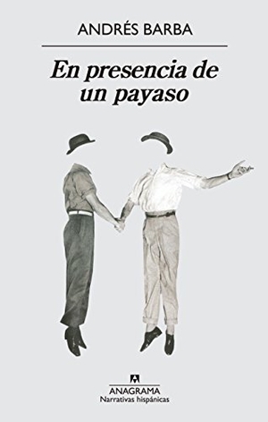 Barba, Andrés. En presencia de un payaso. Editorial Anagrama S.A., 2014.