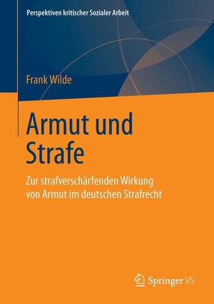 Wilde, Frank. Armut und Strafe - Zur strafverschärfenden Wirkung von Armut im deutschen Strafrecht. Springer Fachmedien Wiesbaden, 2015.