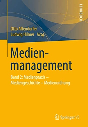 Hilmer, Ludwig / Otto Altendorfer (Hrsg.). Medienmanagement - Band 2: Medienpraxis - Mediengeschichte - Medienordnung. Springer Fachmedien Wiesbaden, 2015.