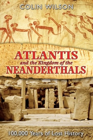 Wilson, Colin. Atlantis and the Kingdom of the Neanderthals - 100,000 Years of Lost History. Inner Traditions/Bear & Company, 2006.