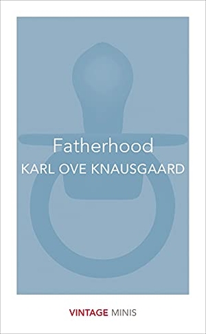 Knausgaard, Karl Ove. Fatherhood - Vintage Minis. Vintage Publishing, 2017.