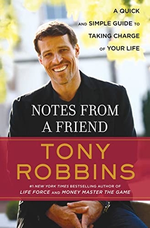 Robbins, Tony. Notes from a Friend - A Quick and Simple Guide to Taking Control of Your Life. Simon & Schuster, 1995.