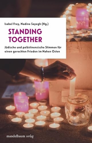 Frey, Isabel / Nadine Sayegh (Hrsg.). Standing Together - Jüdische und palästinensische Stimmen für einen gerechten Frieden im Nahen Osten. mandelbaum verlag eG, 2025.
