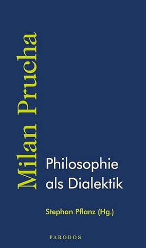Prucha, Milan. Philosophie als Dialektik. Parodos Verlag, 2026.