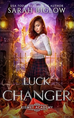 Biglow, Sarah. Luck Changer - A Found Family Supernatural Academy Novel. Sarah Biglow, 2023.