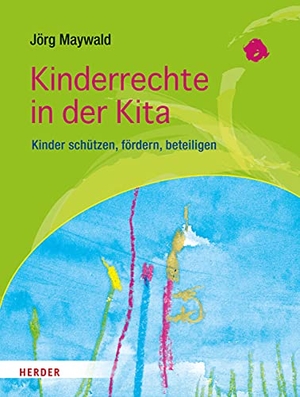 Maywald, Jörg. Kinderrechte in der Kita - Kinder schützen, fördern, beteiligen. Herder Verlag GmbH, 2016.