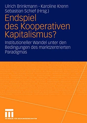 Brinkmann, Ulrich / Sebastian Schief et al (Hrsg.). Endspiel des Kooperativen Kapitalismus? - Institutioneller Wandel unter den Bedingungen des marktzentrierten Paradigmas. VS Verlag für Sozialwissenschaften, 2006.