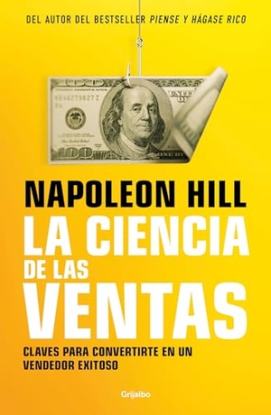 Hill, Napoleon. La Ciencia de Las Ventas / Napoleon Hill's Science of Successful Selling. Prh Grupo Editorial, 2023.