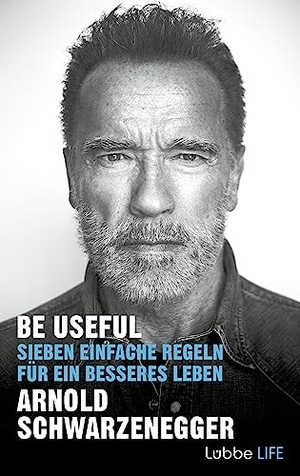 Schwarzenegger, Arnold. Be Useful - Sieben einfache Regeln für ein besseres Leben. Ehrenwirth Verlag, 2023.