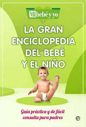 Mi bebé y yo. La gran enciclopedia del bebé y el niño : guía práctica y de fácil consulta para padres. LA ESFERA DE LOS LIBROS, S.L., 2021.