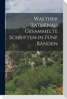 Walther Rathenau Gesammelte Schriften in Funf Banden