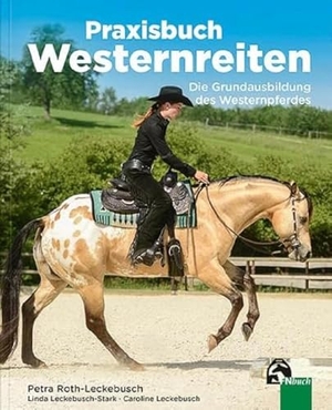 Roth-Leckebusch, Petra / Leckebusch-Stark, Linda et al. Praxisbuch Westernreiten - Die Grundausbildung des Westernpferdes. FN-Verlag, Warendorf, 2021.