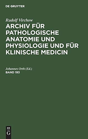 Orth, Johannes (Hrsg.). Rudolf Virchow: Archiv für pathologische Anatomie und Physiologie und für klinische Medicin. Band 193. De Gruyter, 1908.