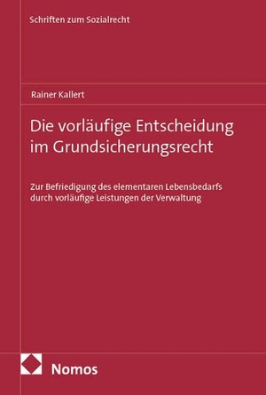 Kallert, Rainer. Die vorläufige Entscheidung im Grundsicherungsrecht - Zur Befriedigung des elementaren Lebensbedarfs durch vorläufige Leistungen der Verwaltung. Nomos Verlags GmbH, 2025.