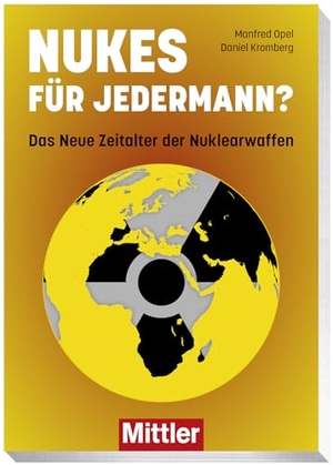 Opel, Manfred / Daniel Kromberg. Nukes für Jedermann? - Das Neue Zeitalter der Nuklearwaffen. Mittler im Maximilian Vlg, 2024.