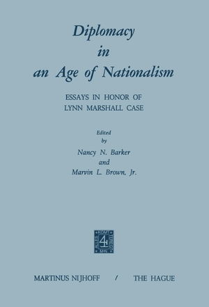 Brown, M. L. / N. N. Barker (Hrsg.). Diplomacy in an Age of Nationalism - Essays in Honor of Lynn Marshall Case. Springer Netherlands, 2012.